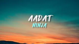 Aadat - NINJA (Lyrics)