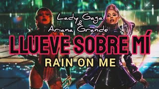 Lady Gaga, Ariana Grande - Rain On Me (Letra/ Subtitulado en español e inglés)