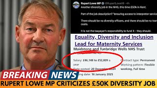 BREAKING NEWS: REFORM MP RUPERT LOWE CRITICIZES £50K PER YEAR DIVERSITY JOB