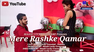 Mere Rashke Qamar ( Cover Song ) | New Romantic Love Story 2018 | Ft. Maahi Lucky Goswami