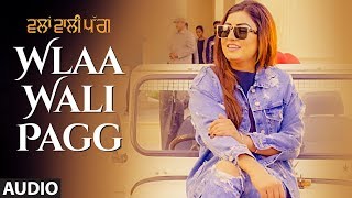 Wlaa Wali Pagg: Anmol Gagan Maan (Audio Song) | Desi Routz | Latest Punjabi Songs 2018