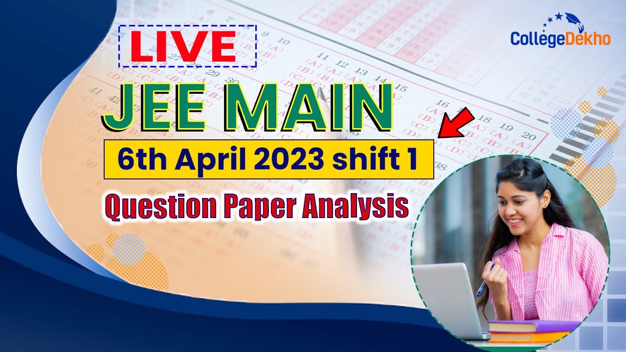 JEE Main 6 April 2023 Shift 1 Question Paper Analysis| CollegeDekho ...