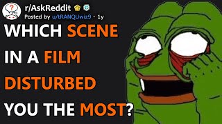 Which scene in a film disturbed you the most? (r/AskReddit)
