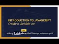 Crushing Codecademy PRO WEB DEVELOPMENT career path Challenge - Create a Variable: var