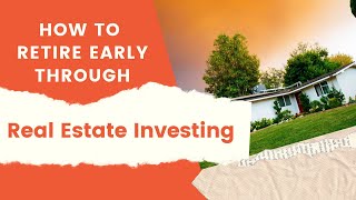 How to Retire Early Through Real Estate Investing