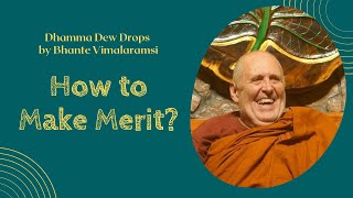 Dhamma Dew Drops: How to Make Merit? | ft. Bhante Vimalaramsi