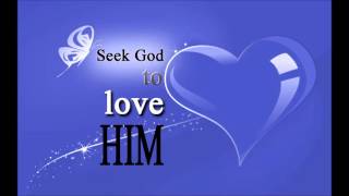 Seek God to love Him, ප්‍ර‍ේම කිරීමට දෙවිදුන් සොයන්න, (Sinhala Sermon)