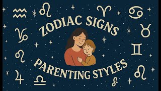 Zodiac Signs and Parenting Styles | How Your Zodiac Affects Parenting