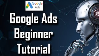 Google Ads Beginner Tutorial - How Does Google Adwords Work - Beginner's Guide to Google Ads