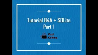 Tutorial B4A + SQLite Bahasa Indonesia (Part 1)