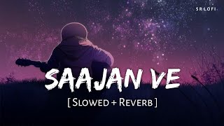 Saajan Ve (Slowed + Reverb) | Darshan Raval | SR Lofi