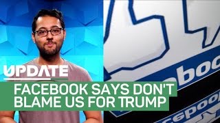 Facebook says don't blame it for Trump (CNET Update)