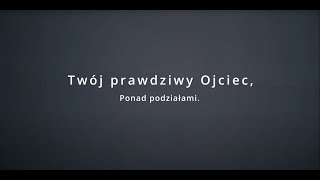 Twój prawdziwy Ojciec.  Ponad podziałami.