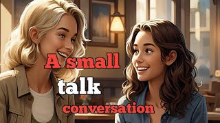 A Small Talk Conversation | Improve Your English | English Listening Skills - Speaking Skills.Esl