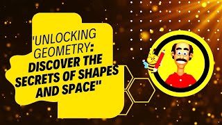 Unlocking Geometry: Discover the Secrets of Shapes and Space