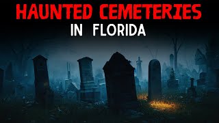 7 Most Haunted Cemeteries in Florida