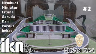 Miniatur Istana Negara Ibu kota Nusantara (IKN) Dari Kardus Bekas Part 2 (istana presiden)