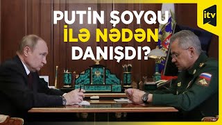 Rusiya Prezidenti Putin müdafiə naziri Şoyqu ilə görüşdü