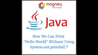 How We Can Print "Hello World" Without Using System.out.println() | Magneqsoftware | JAVA