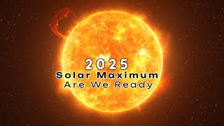 2025 Solar Maximum: How Space Weather Could Change Life On Earth