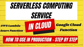 How to use Serverless Computing in the Cloud - AWS Lambda, Azure Function, Google Cloud Function