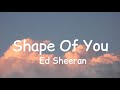 Ed Sheeran- Shape Of You (Lyrics)
