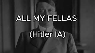 ALL MY FELLAS (Hitler IA)