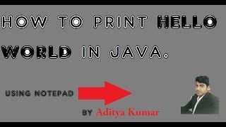 how to print hello world in java using notepad .