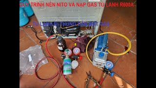 Quy Trình Nạp Gas Tủ Lạnh , Tủ Lạnh Bị Thủng Dàn Mất Gas  ,Nạp Gas Tủ Lạnh R600A