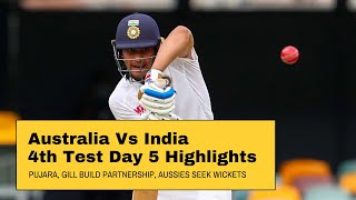 India vs Australia 4th Test, Day 5: Pujara, Gill Build Partnership | Cricket Highlights (2021/01/19)