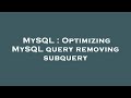 MySQL : Optimizing MySQL query removing subquery