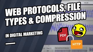 Digital Marketing Lesson - Web protocols, File formats, compression
