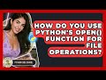 How Do You Use Python's Open() Function For File Operations? - Python Code School