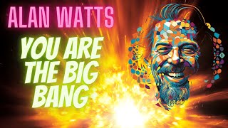 Alan Watts: You Are the Big Bang!