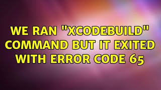 We ran "xcodebuild" command but it exited with error code 65