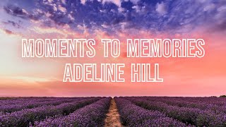 Moments to Memories - Adeline Hill ‐ Lyrics