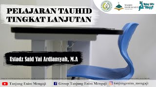 PELAJARAN TAUHID TINGKAT LANJUTAN _ USTADZ SA'ID YAI, Lc MA