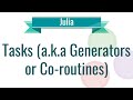 Julia Tutorial - 9. Tasks (a.k.a. Generators or Coroutines)