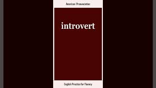 introvert, How to Say or Pronounce INTROVERT in American, British English, Pronunciation