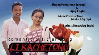 LI KACHETONG/karbi official song/Ajoy Enghi ft Pennyrose Teronpi/Christin Teron