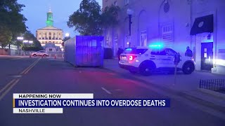 Investigation continues into downtown Nashville overdose deaths