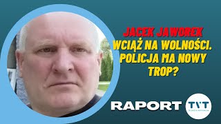 RAPORT: POLICJA WIE, GDZIE JEST JACEK JAWOREK? | KARALUCHY ATAKUJĄ! | PIJANA PRACOWNICA |23.08.21