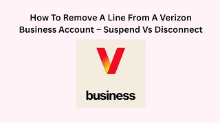 How To Remove A Line From A Verizon Business Account – Suspend Vs Disconnect