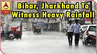 Skymet Weather Bulletin: Bihar, Jharkhand To Witness Heavy Rainfall | ABP News