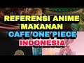 Referensi Anime Makanan Cafe One Piece Indonesia