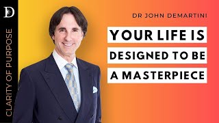 Your Life Is Your Masterpiece | Dr John Demartini