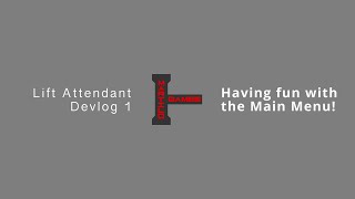 Lift Attendant Devlog 1: Having fun with the Main Menu!