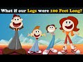 What if our Legs were 100 Feet Long? + more videos | #aumsum #kids #science #education #whatif