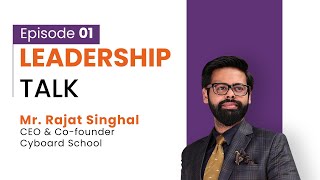 Leadership Talk by Co-Founder \u0026 CEO of Cyboard School | Mr. Rajat Singhal | Ep-01