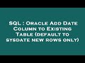 SQL : Oracle Add Date Column to Existing Table (default to sysdate new rows only)